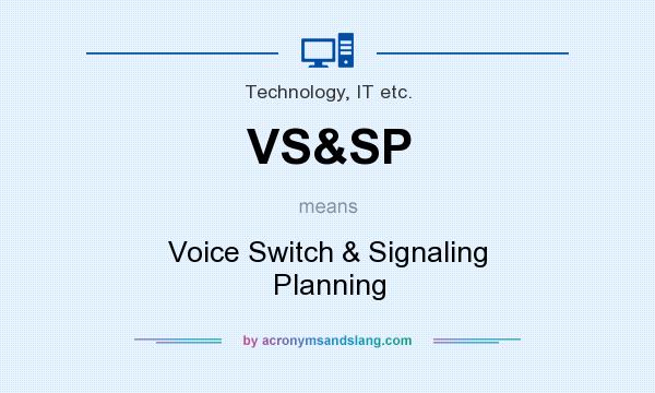 What does VS&SP mean? It stands for Voice Switch & Signaling Planning