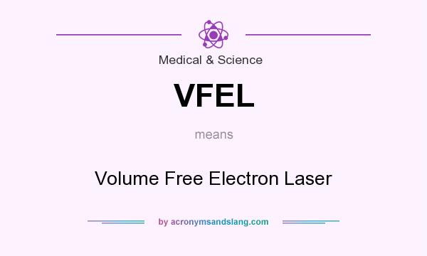 What does VFEL mean? It stands for Volume Free Electron Laser