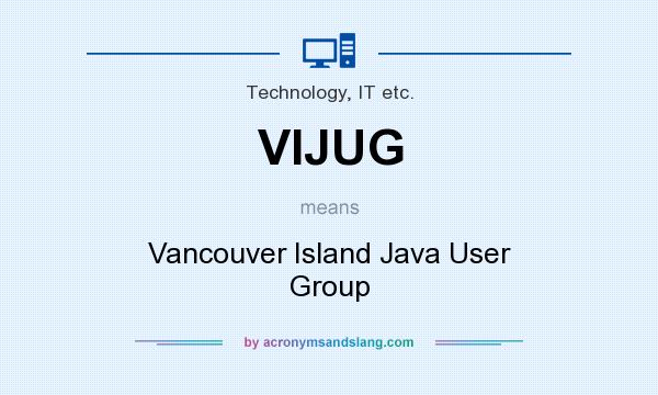 What does VIJUG mean? It stands for Vancouver Island Java User Group
