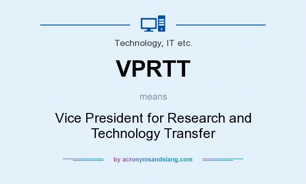 What does VPRTT mean? It stands for Vice President for Research and Technology Transfer