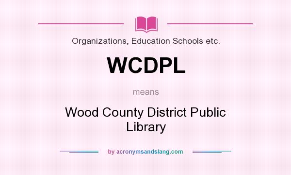What does WCDPL mean? It stands for Wood County District Public Library