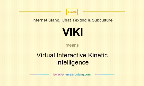 What does VIKI mean? It stands for Virtual Interactive Kinetic Intelligence