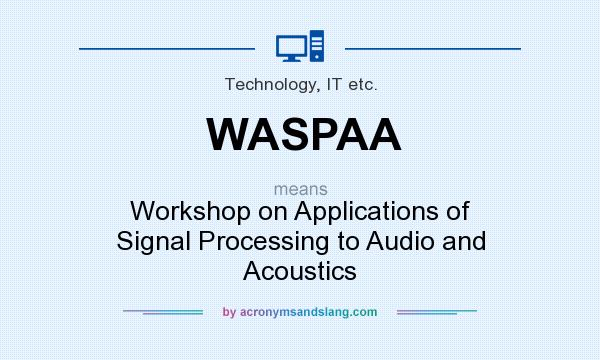 What does WASPAA mean? It stands for Workshop on Applications of Signal Processing to Audio and Acoustics