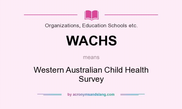What does WACHS mean? It stands for Western Australian Child Health Survey
