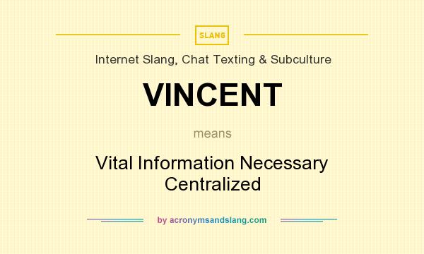 What does VINCENT mean? It stands for Vital Information Necessary Centralized
