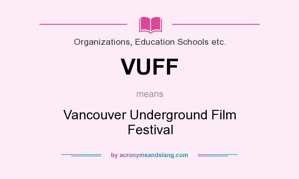 What does VUFF mean? It stands for Vancouver Underground Film Festival