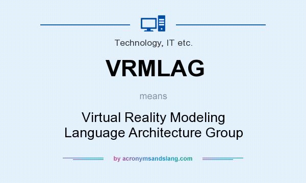 What does VRMLAG mean? It stands for Virtual Reality Modeling Language Architecture Group