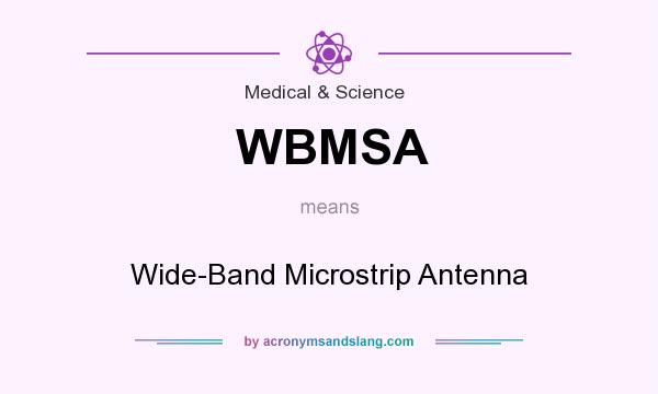 What does WBMSA mean? It stands for Wide-Band Microstrip Antenna