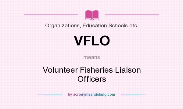 What does VFLO mean? It stands for Volunteer Fisheries Liaison Officers