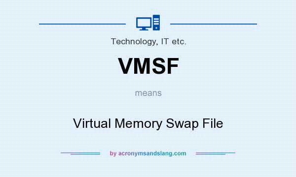 What does VMSF mean? It stands for Virtual Memory Swap File