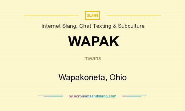 What does WAPAK mean? It stands for Wapakoneta, Ohio