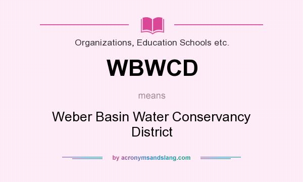 What does WBWCD mean? It stands for Weber Basin Water Conservancy District
