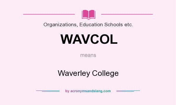 What does WAVCOL mean? It stands for Waverley College