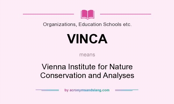 What does VINCA mean? It stands for Vienna Institute for Nature Conservation and Analyses