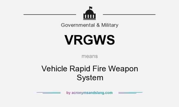 What does VRGWS mean? It stands for Vehicle Rapid Fire Weapon System