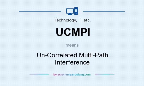 What does UCMPI mean? It stands for Un-Correlated Multi-Path Interference