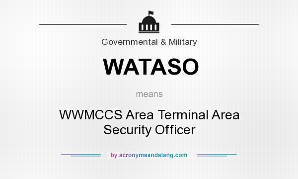 What does WATASO mean? It stands for WWMCCS Area Terminal Area Security Officer