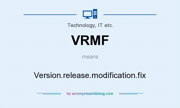 What does VRMF mean? It stands for Version.release.modification.fix