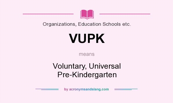 What does VUPK mean? It stands for Voluntary, Universal Pre-Kindergarten
