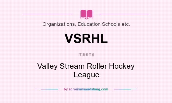 What does VSRHL mean? It stands for Valley Stream Roller Hockey League