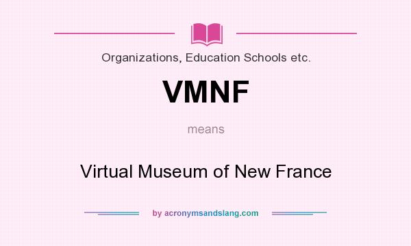 What does VMNF mean? It stands for Virtual Museum of New France