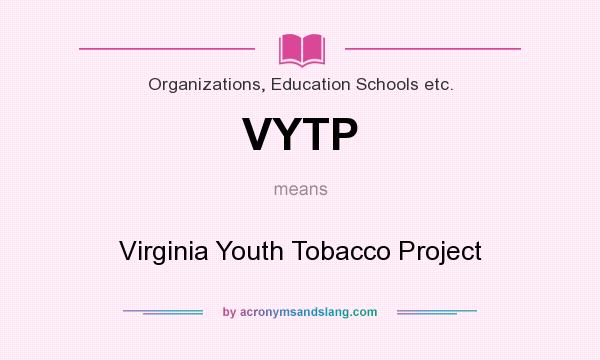 What does VYTP mean? It stands for Virginia Youth Tobacco Project