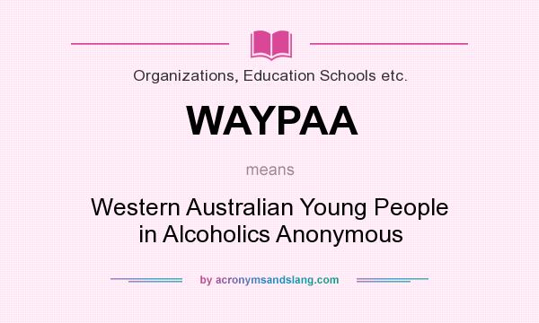 What does WAYPAA mean? It stands for Western Australian Young People in Alcoholics Anonymous