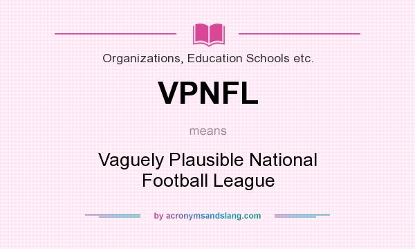 What does VPNFL mean? It stands for Vaguely Plausible National Football League