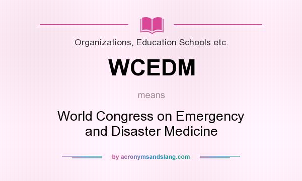What does WCEDM mean? It stands for World Congress on Emergency and Disaster Medicine