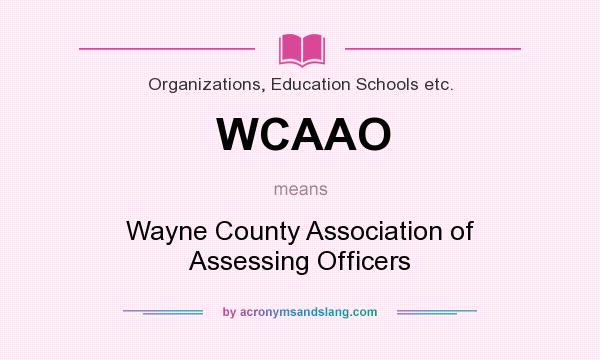 What does WCAAO mean? It stands for Wayne County Association of Assessing Officers