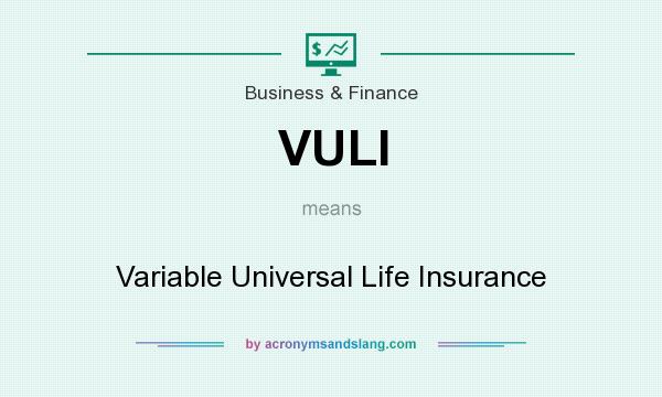 What does VULI mean? It stands for Variable Universal Life Insurance
