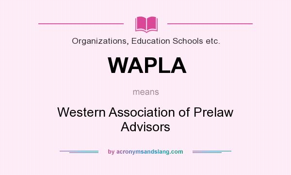 What does WAPLA mean? It stands for Western Association of Prelaw Advisors