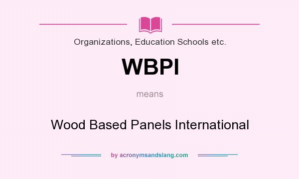 What does WBPI mean? It stands for Wood Based Panels International