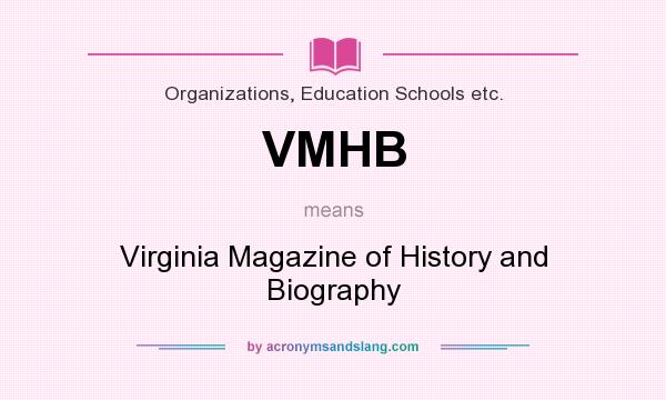 What does VMHB mean? It stands for Virginia Magazine of History and Biography