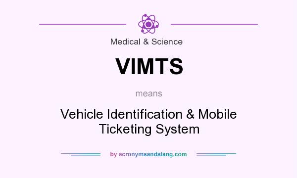 What does VIMTS mean? It stands for Vehicle Identification & Mobile Ticketing System