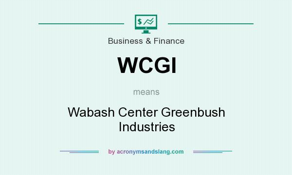 What does WCGI mean? It stands for Wabash Center Greenbush Industries