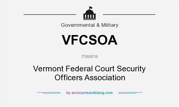 What does VFCSOA mean? It stands for Vermont Federal Court Security Officers Association