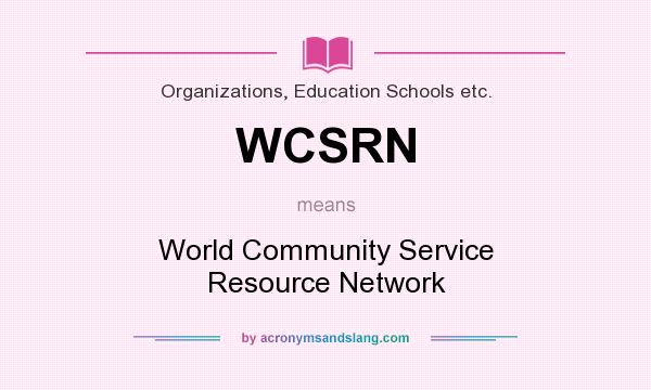 What does WCSRN mean? It stands for World Community Service Resource Network
