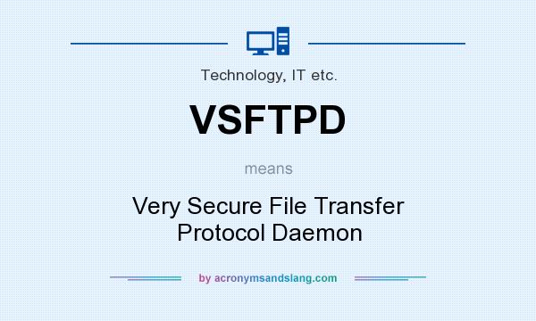 What does VSFTPD mean? It stands for Very Secure File Transfer Protocol Daemon