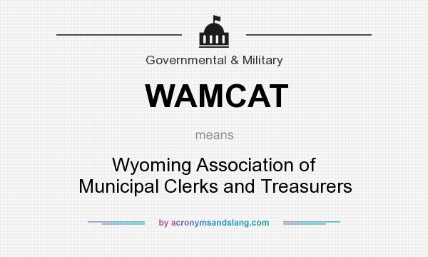 What does WAMCAT mean? It stands for Wyoming Association of Municipal Clerks and Treasurers