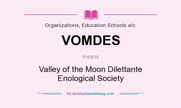 What does VOMDES mean? It stands for Valley of the Moon Dilettante Enological Society