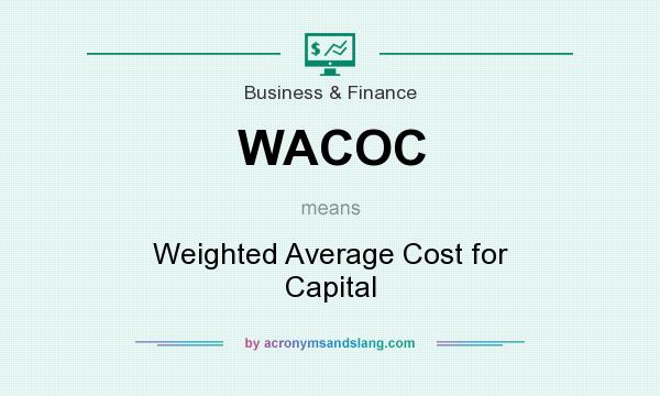 What does WACOC mean? It stands for Weighted Average Cost for Capital