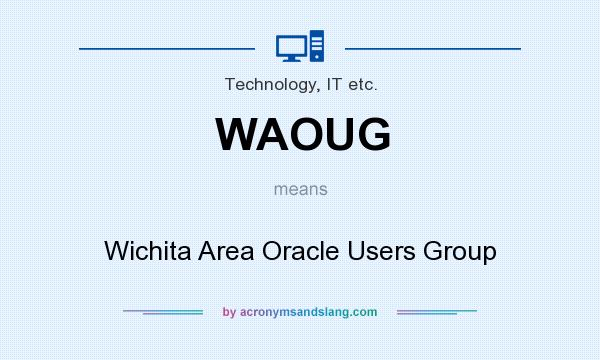 What does WAOUG mean? It stands for Wichita Area Oracle Users Group