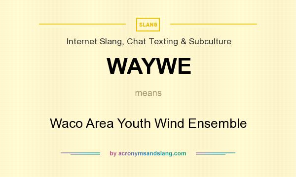 What does WAYWE mean? It stands for Waco Area Youth Wind Ensemble
