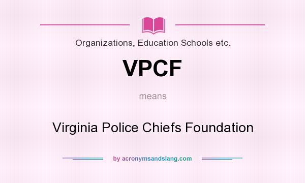What does VPCF mean? It stands for Virginia Police Chiefs Foundation