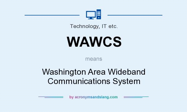 What does WAWCS mean? It stands for Washington Area Wideband Communications System