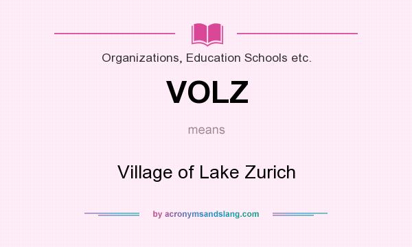 What does VOLZ mean? It stands for Village of Lake Zurich