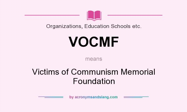 What does VOCMF mean? It stands for Victims of Communism Memorial Foundation