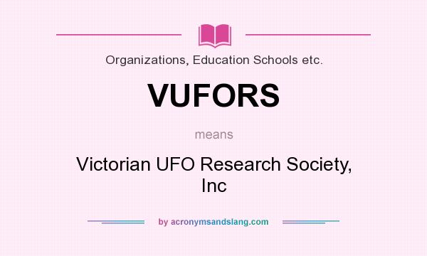 What does VUFORS mean? It stands for Victorian UFO Research Society, Inc