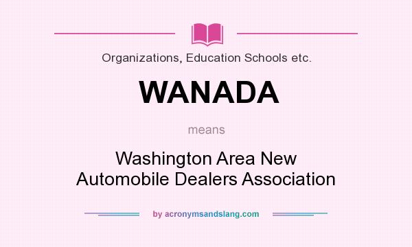 What does WANADA mean? It stands for Washington Area New Automobile Dealers Association